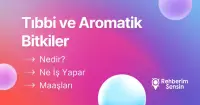 Tıbbi ve Aromatik Bitkiler Nedir? Ne İş Yapar? Maaşları