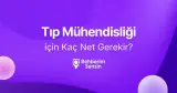 Tıp Mühendisliği için Kaç Net Gerekir?