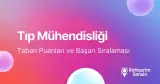 Tıp Mühendisliği Taban Puanları ve Başarı Sıralaması (2026)