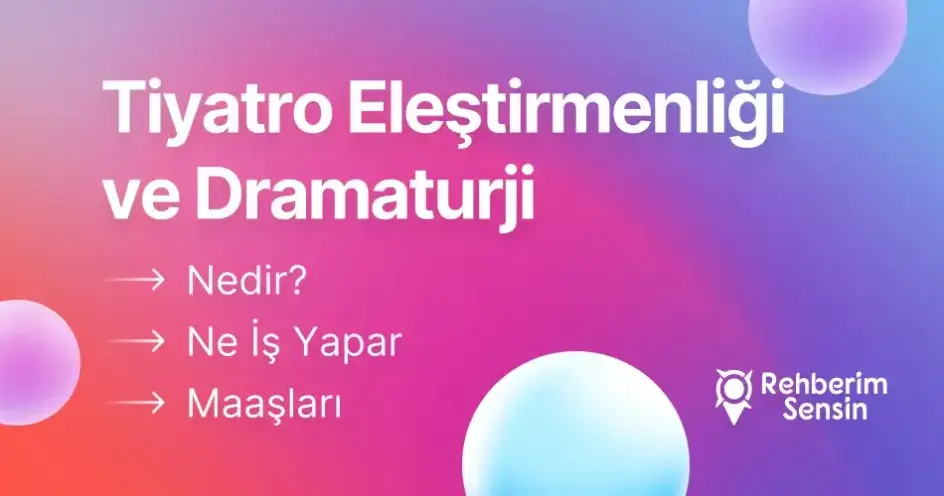 Tiyatro Eleştirmenliği ve Dramaturji  Nedir? Ne İş Yapar? Maaşları