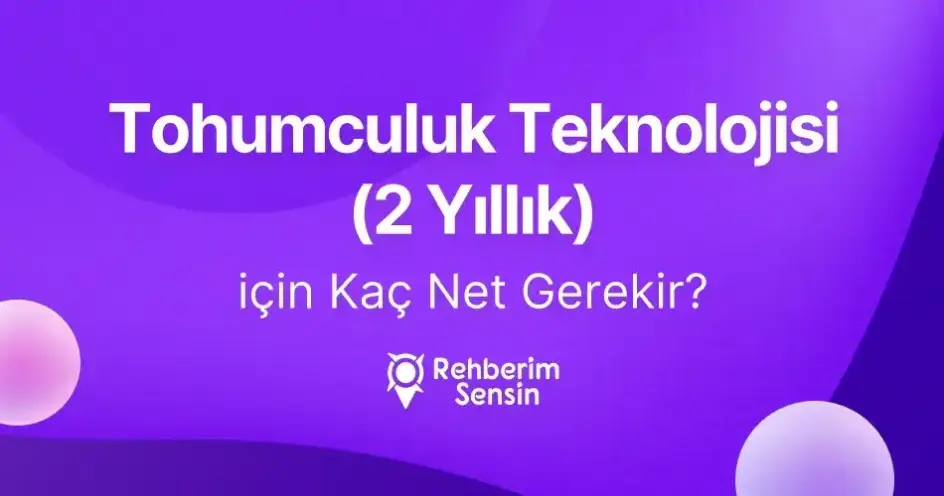 Tohumculuk Teknolojisi (2 Yıllık) için Kaç Net Gerekir?