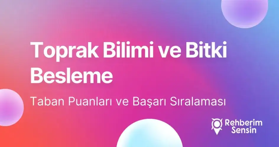 Toprak Bilimi ve Bitki Besleme Taban Puanları ve Başarı Sıralaması (2026)