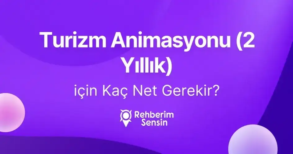Turizm Animasyonu (2 Yıllık) için Kaç Net Gerekir?