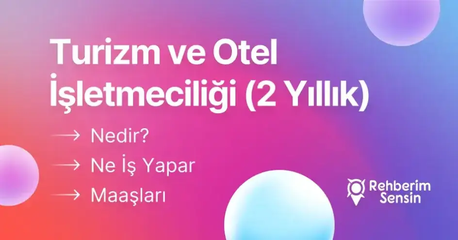 Turizm ve Otel İşletmeciliği (2 Yıllık) Nedir? Ne İş Yapar? Maaşları
