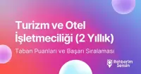 Turizm ve Otel İşletmeciliği Taban Puanları ve Başarı Sıralaması (2 Yıllık) (2026)