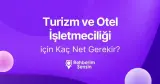 Turizm ve Otel İşletmeciliği için Kaç Net Gerekir?