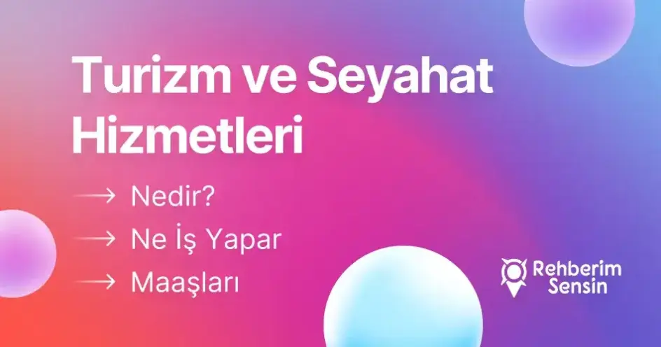 Turizm ve Seyahat Hizmetleri Nedir? Ne İş Yapar? Maaşları