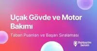 Uçak Gövde ve Motor Bakımı Taban Puanları ve Başarı Sıralaması (2026)