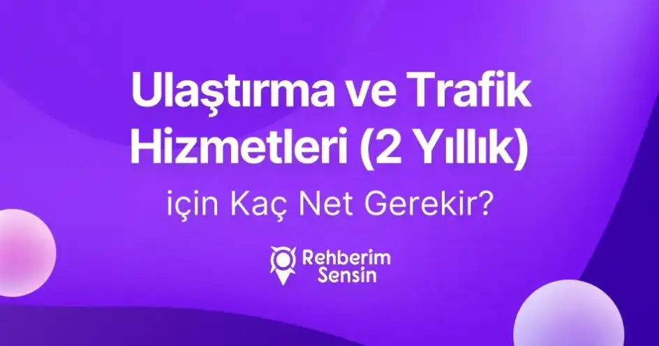 Ulaştırma ve Trafik Hizmetleri (2 Yıllık) için Kaç Net Gerekir?