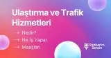 Ulaştırma ve Trafik Hizmetleri Nedir? Ne İş Yapar? Maaşları