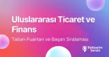 Uluslararası Ticaret ve Finans Taban Puanları ve Başarı Sıralaması (2026)