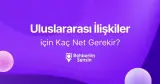 Uluslararası İlişkiler için Kaç Net Gerekir?
