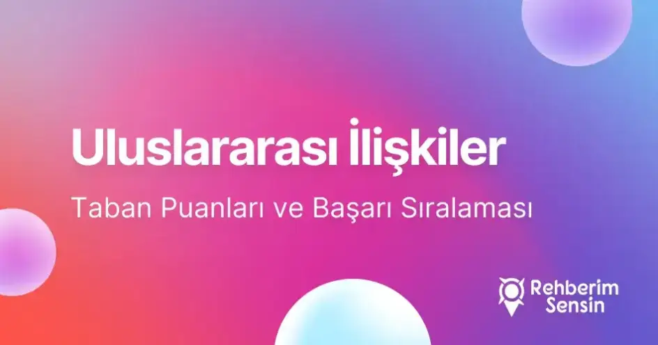 Uluslararası İlişkiler Taban Puanları ve Başarı Sıralaması (2026)