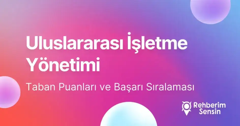 Uluslararası İşletme Yönetimi Taban Puanları ve Başarı Sıralaması (2026)