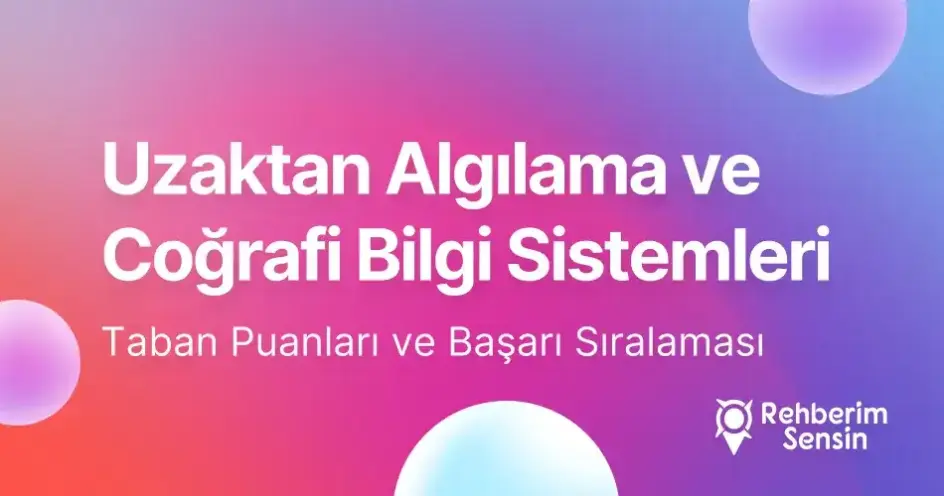Uzaktan Algılama ve Coğrafi Bilgi Sistemleri Taban Puanları ve Başarı Sıralaması (2026)