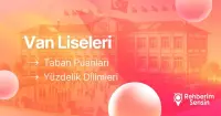 2025-2026 Van Liseleri Taban Puanları ve En İyi Liseler