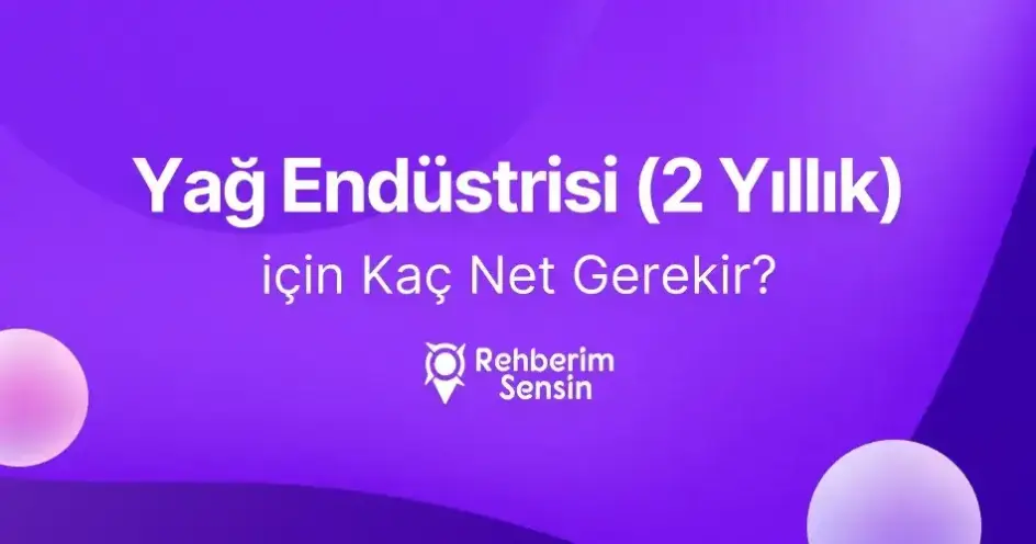 Yağ Endüstrisi (2 Yıllık) için Kaç Net Gerekir?