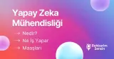 Yapay Zeka Mühendisliği Nedir? Ne İş Yapar? Maaşları