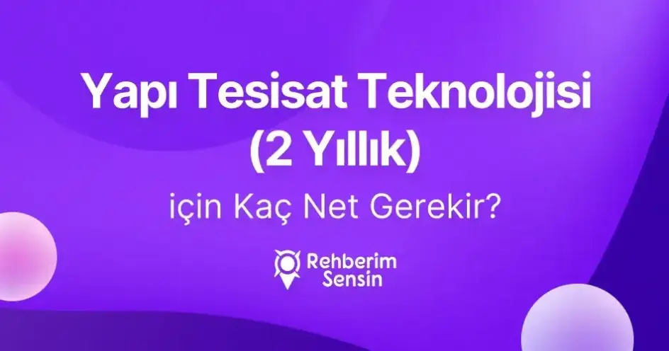 Yapı Tesisat Teknolojisi (2 Yıllık) için Kaç Net Gerekir?