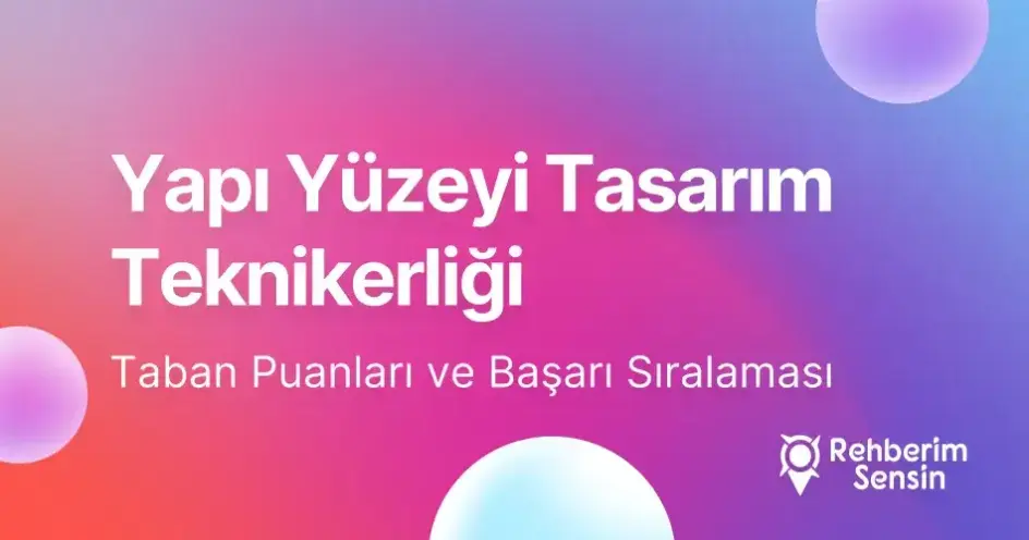 Yapı Yüzeyi Tasarım Teknikerliği Taban Puanları ve Başarı Sıralaması (2026)