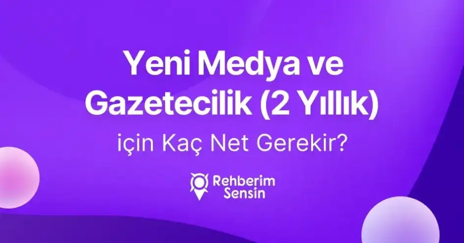 Yeni Medya ve Gazetecilik (2 Yıllık) için Kaç Net Gerekir?