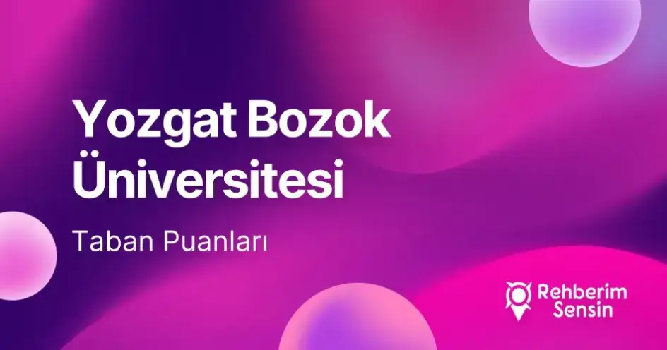 Yozgat Bozok Üniversitesi (YOBÜ) 2026 Tercih Rehberi: Taban Puanları (Son 4 Yıl) Başarı Sıralamaları