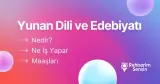 Yunan Dili ve Edebiyatı Nedir? Ne İş Yapar? Maaşları